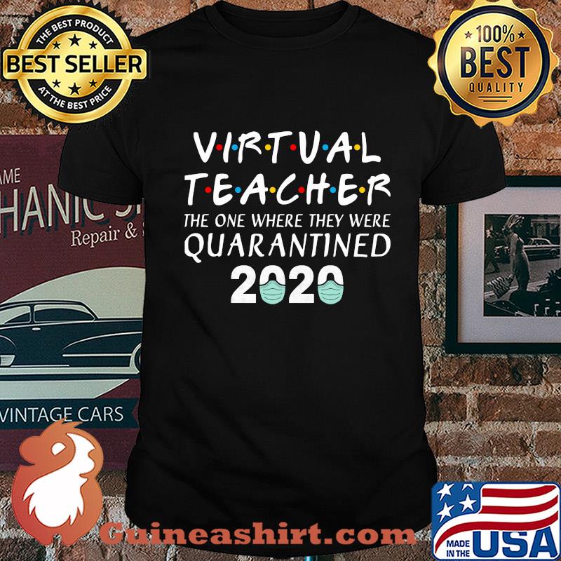 Virtual teacher the one where they were quarantined 2020 covid-19 shirt