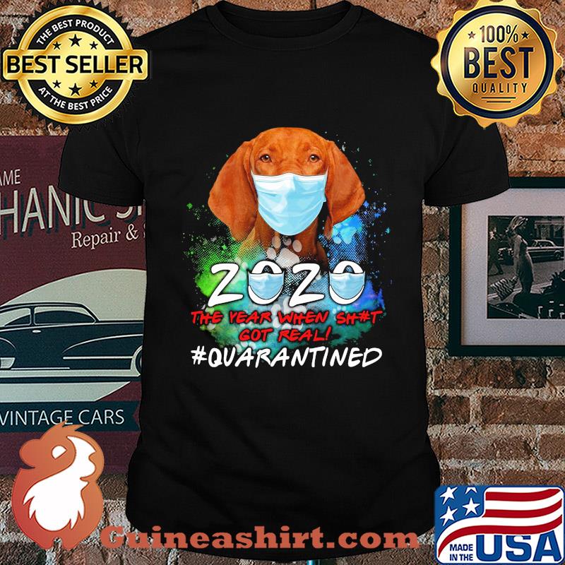 Vizsla 2020 the year when shit got real #quarantined shirt
