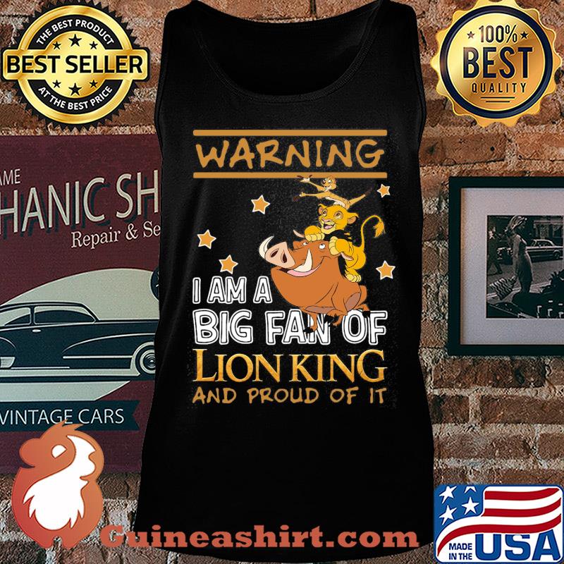 Warning I am a big fan of Lion king and proud of it s Tank top