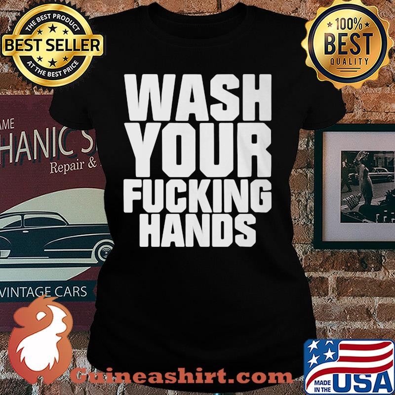 Wash your fucking hands s Ladies tee