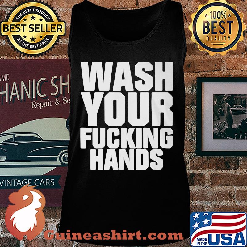 Wash your fucking hands s Tank top