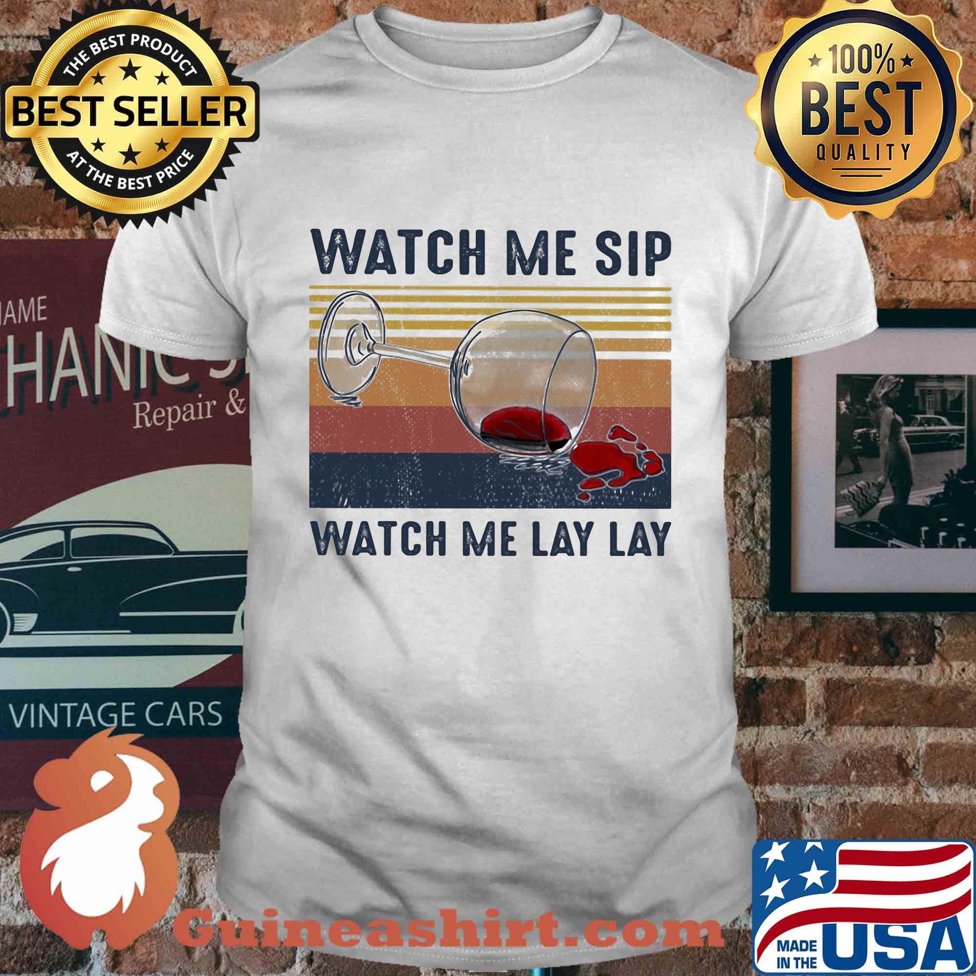 Watch me sip watch me lay lay Wine vintage shirt