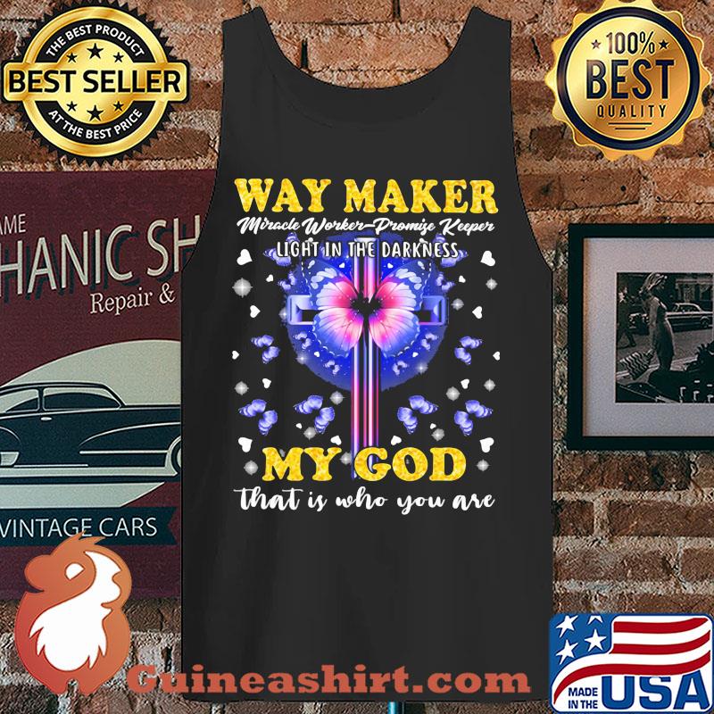 Way Maker Miracle Worker Light In The Darkness My God That Is Who You Are Jesus Butterfly s Tank top