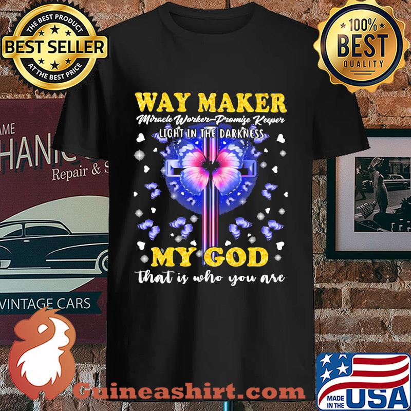 Way Maker Miracle Worker Light In The Darkness My God That Is Who You Are Jesus Butterfly s Unisex