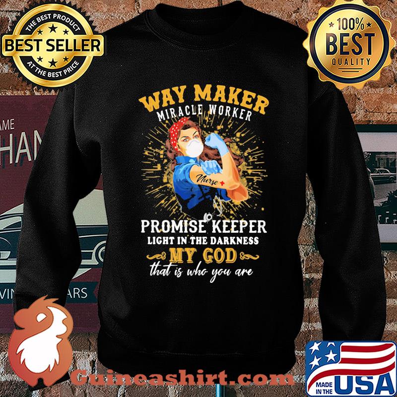 Way maker miracle worker promise keeper light in the darkness my god that is who you are strong nurse s Sweater