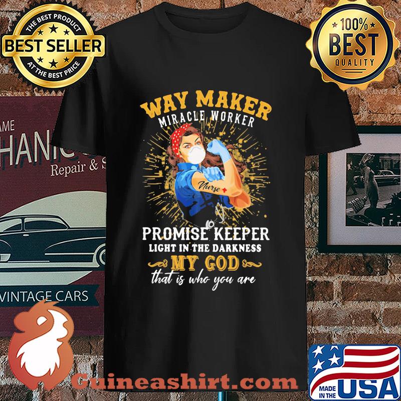Way maker miracle worker promise keeper light in the darkness my god that is who you are strong nurse s Unisex