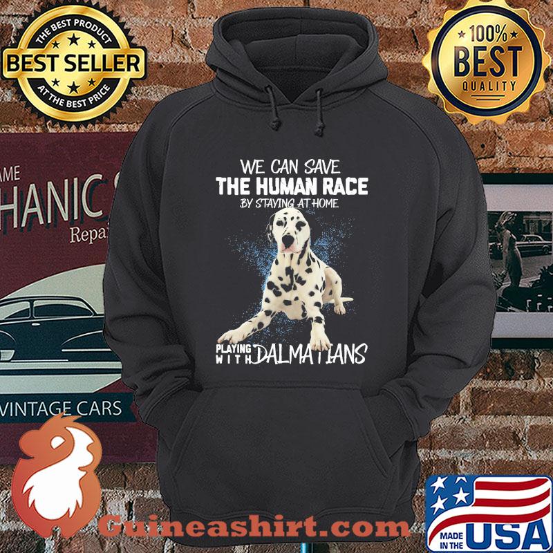We can save the human race by staying at home playing with Dalmatians shirt