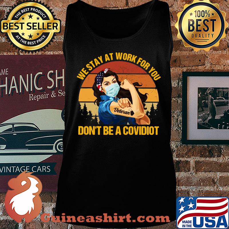 We stay at work for you don't be a covidiot Veteran vintage s Tank top