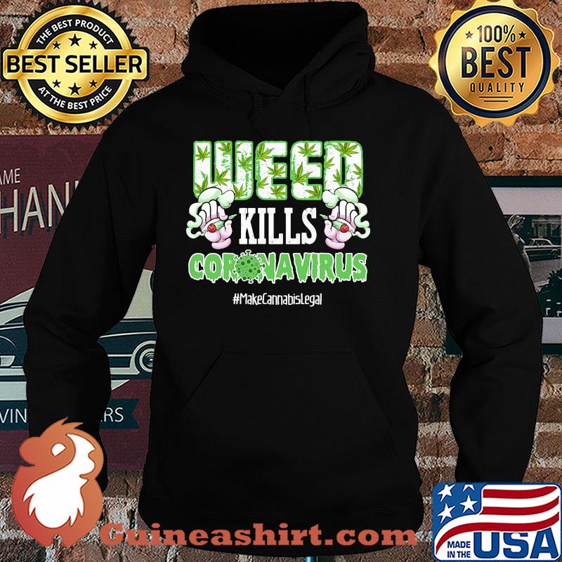 Weed kills coronavirus make cannabis legal smoking s Hoodie