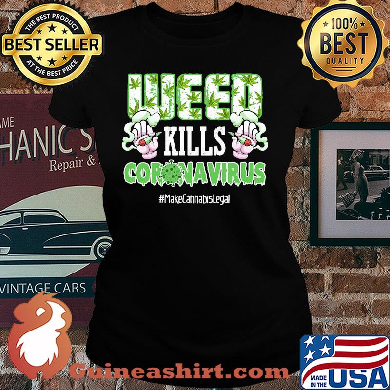 Weed kills coronavirus make cannabis legal smoking s Ladies tee
