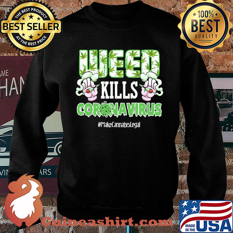 Weed kills coronavirus make cannabis legal smoking s Sweater