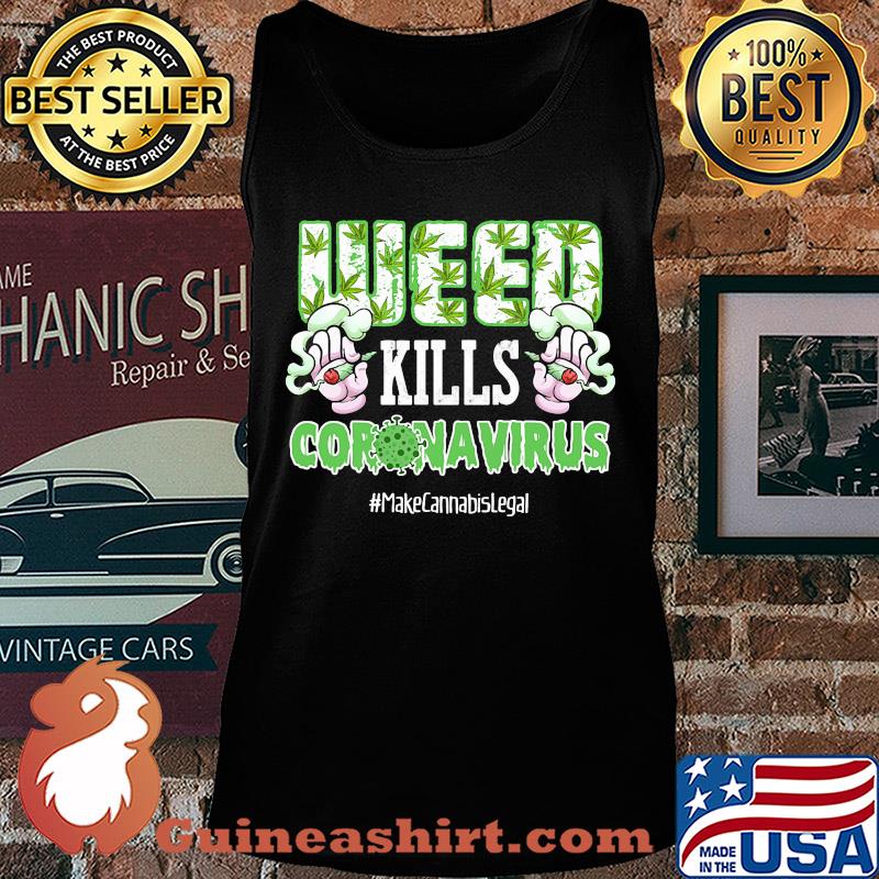 Weed kills coronavirus make cannabis legal smoking s Tank top