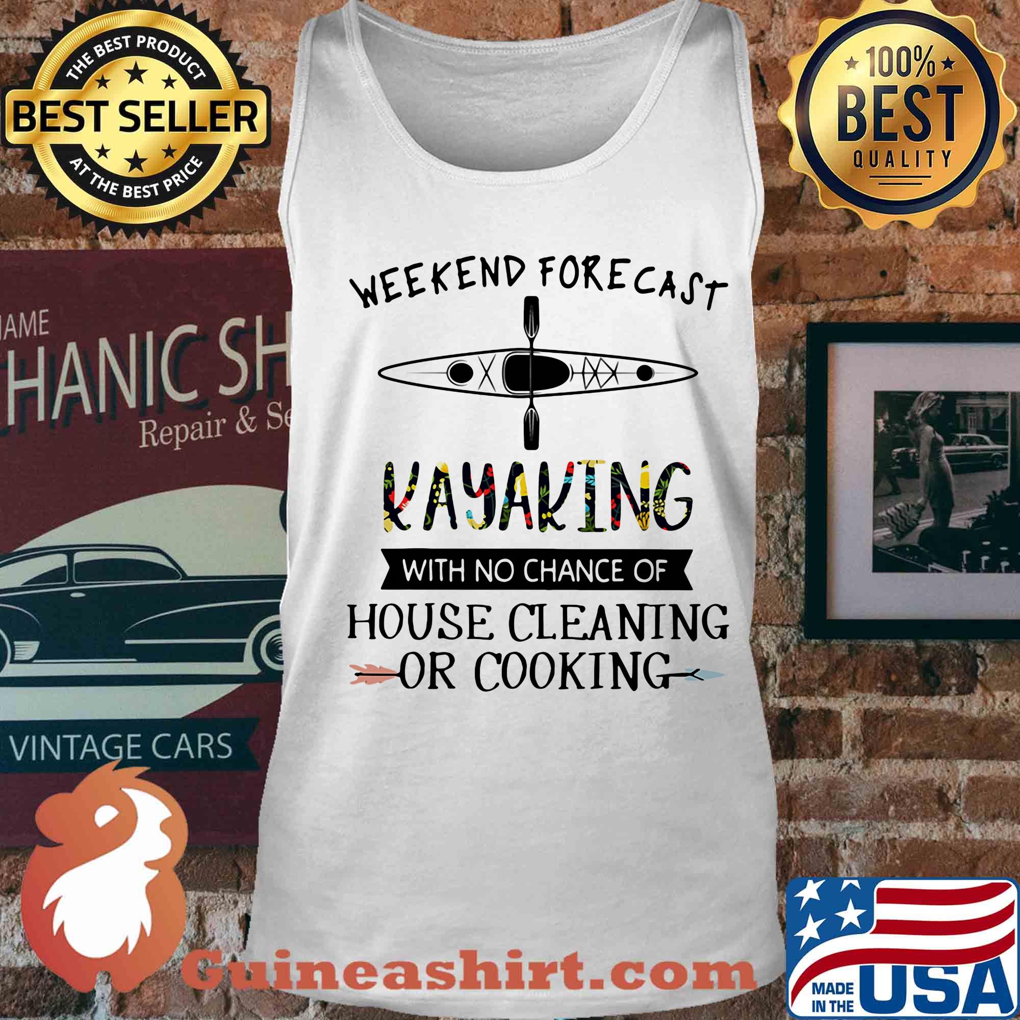 weekend forecast kayaking with no chance of house cleaning of cooking s Tank top