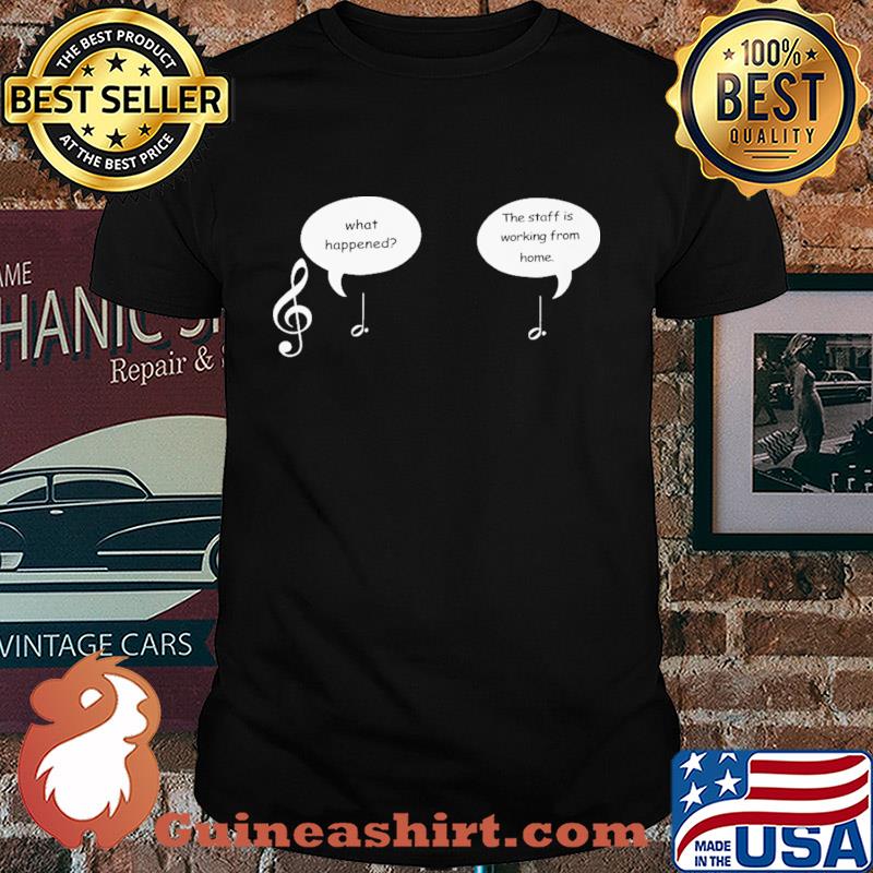 What happened the staff is working from home shirt