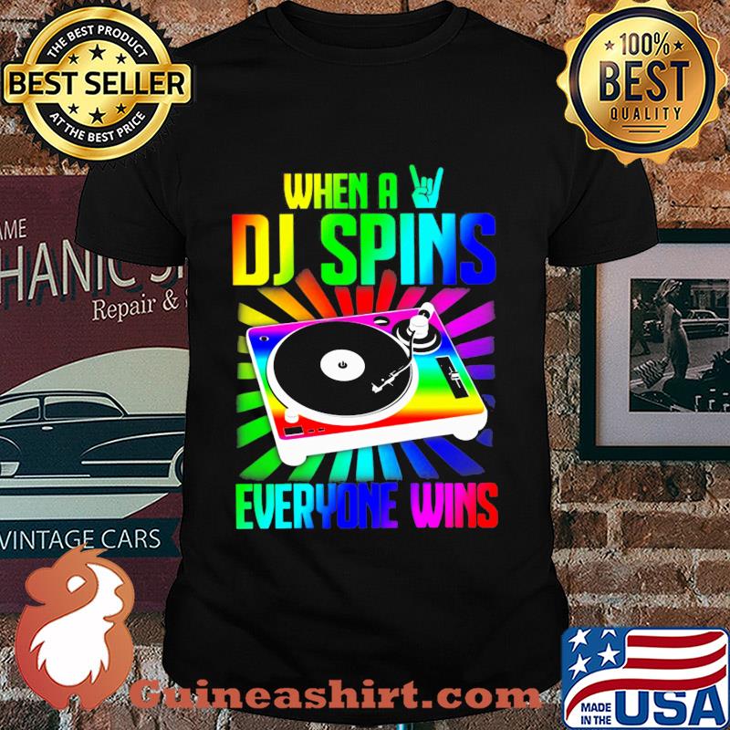 When a DJ spins everyone wins shirt