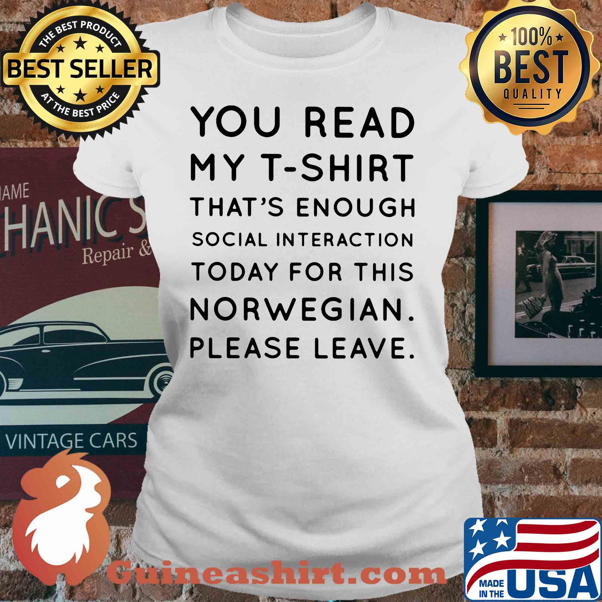 You read my t-shirt that’s enough social interaction today for this norwegian please leave s V-neck