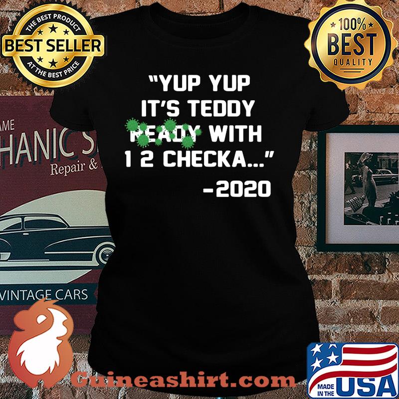 Yup yup it's teddy ready with 12 checka 2020 covid-19 s Ladies tee