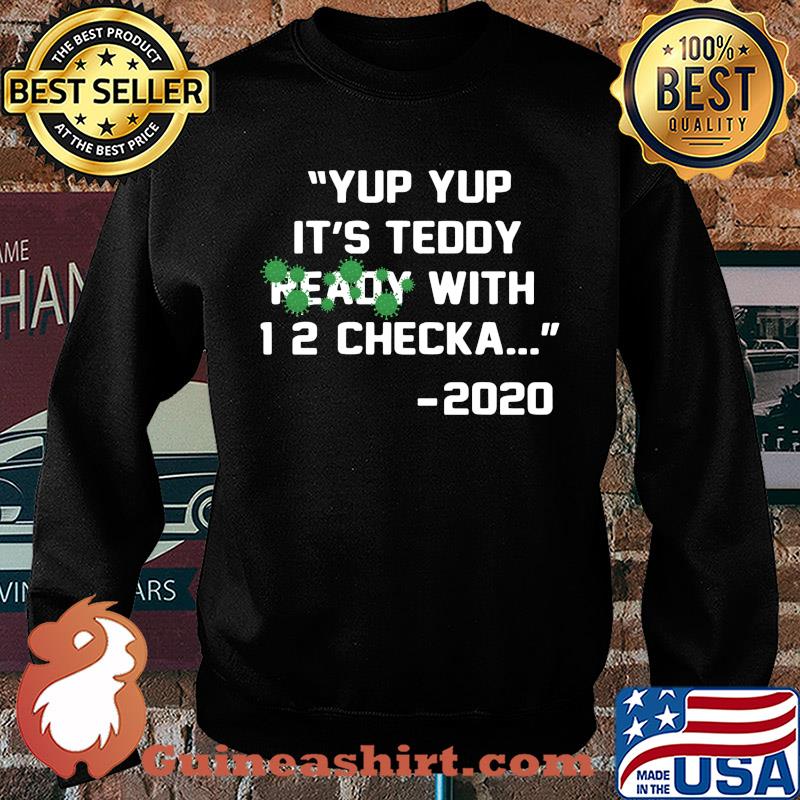Yup yup it's teddy ready with 12 checka 2020 covid-19 s Sweater