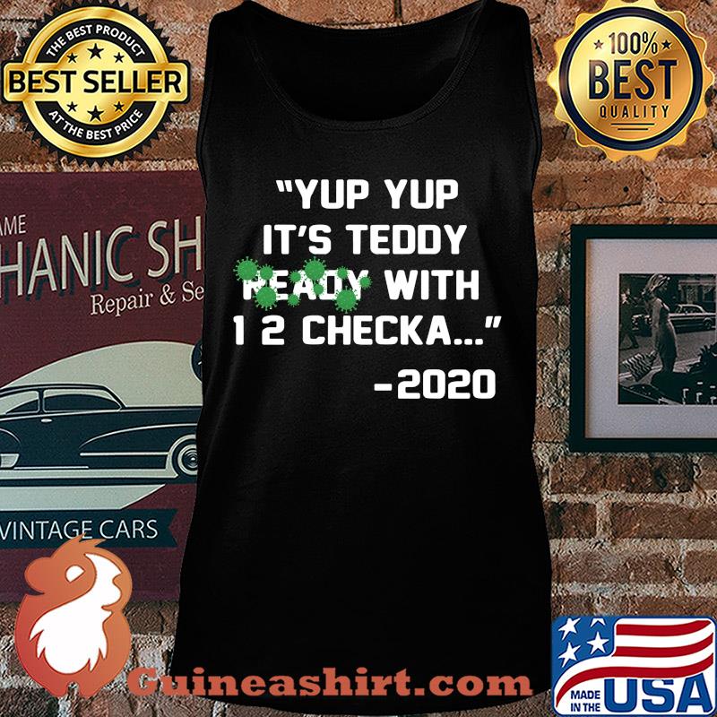 Yup yup it's teddy ready with 12 checka 2020 covid-19 s Tank top