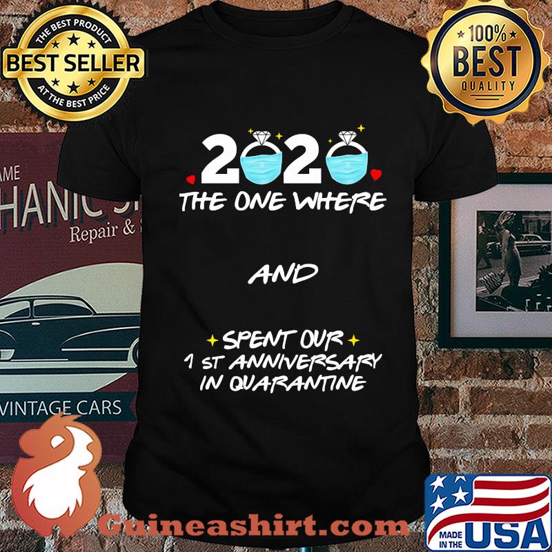 2020 ring mask the one where and spent our 1st anniversary in quaratine shirt