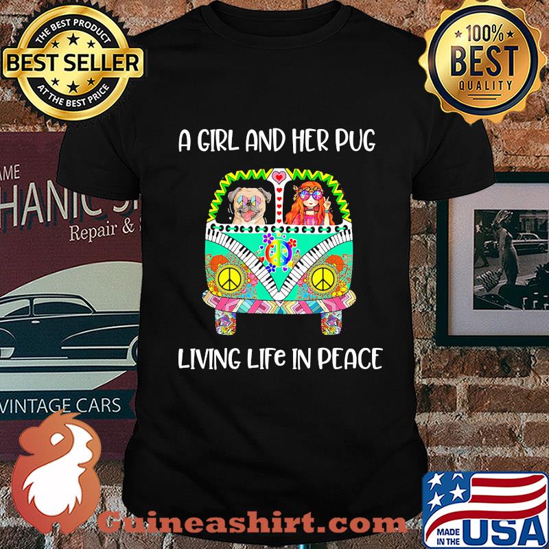 A girl and her pug living life in peace hippie shirt