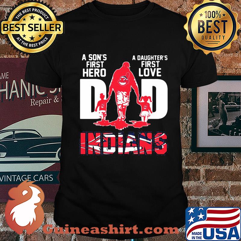 A son's first hero a daughter's first love dad cleveland indians happy father's day shirt