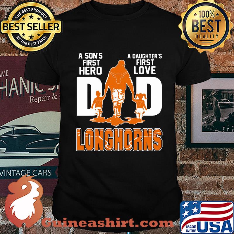 A son's first hero a daughter's first love dad texas longhorns happy father's day shirt