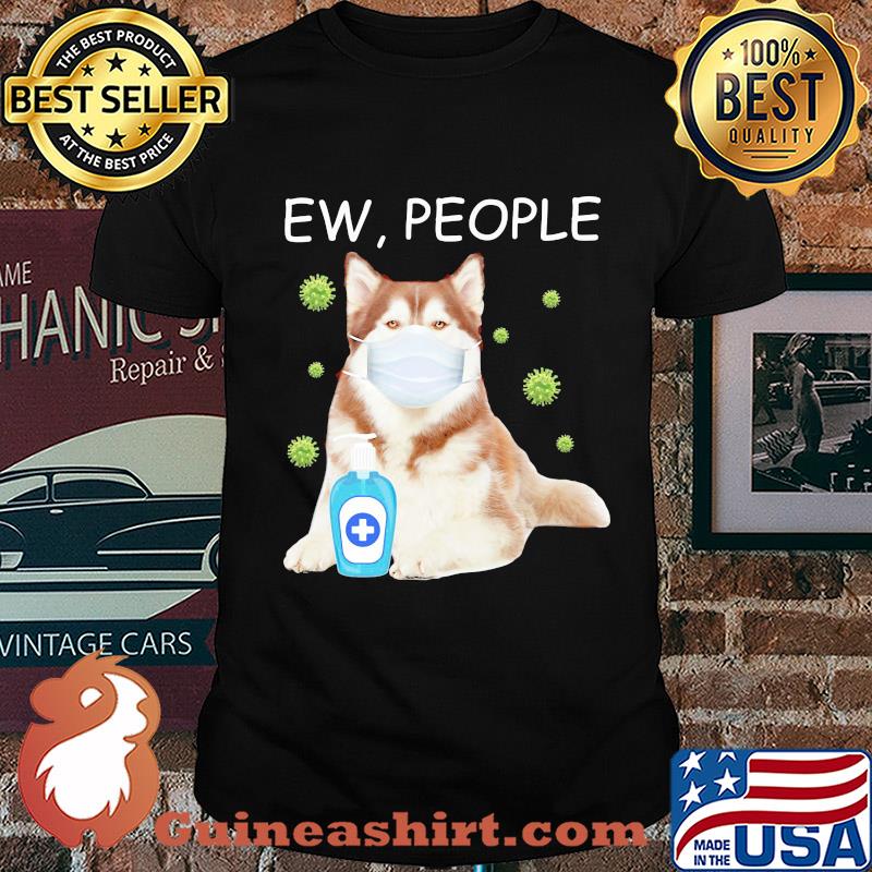 Alaska dog mask Ew people Covid-19 wash hand shirt