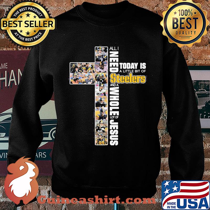 All I need today is a little bit of Pittsburgh Steelers and a whole lot of jesus s Sweater