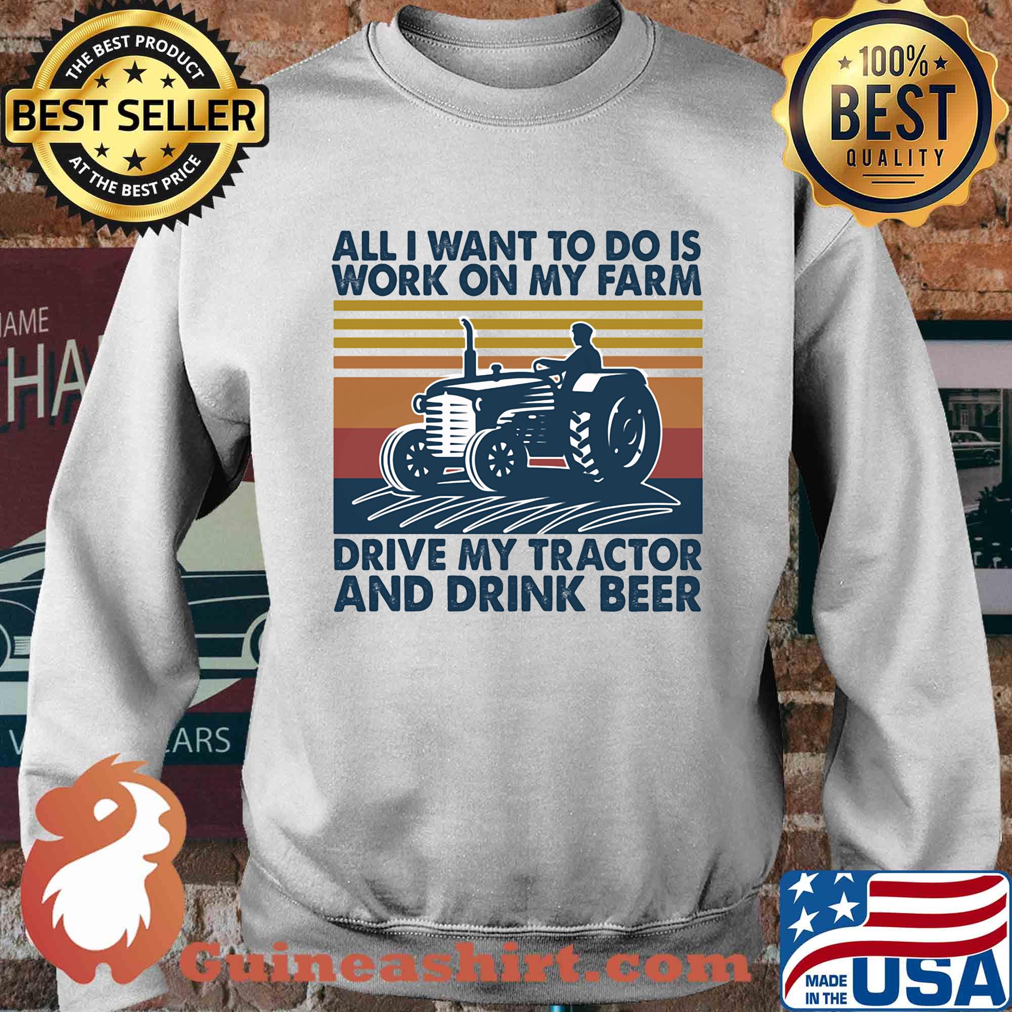All I want to do is work on my farm drive my tractor and drink beer vintage s Sweater