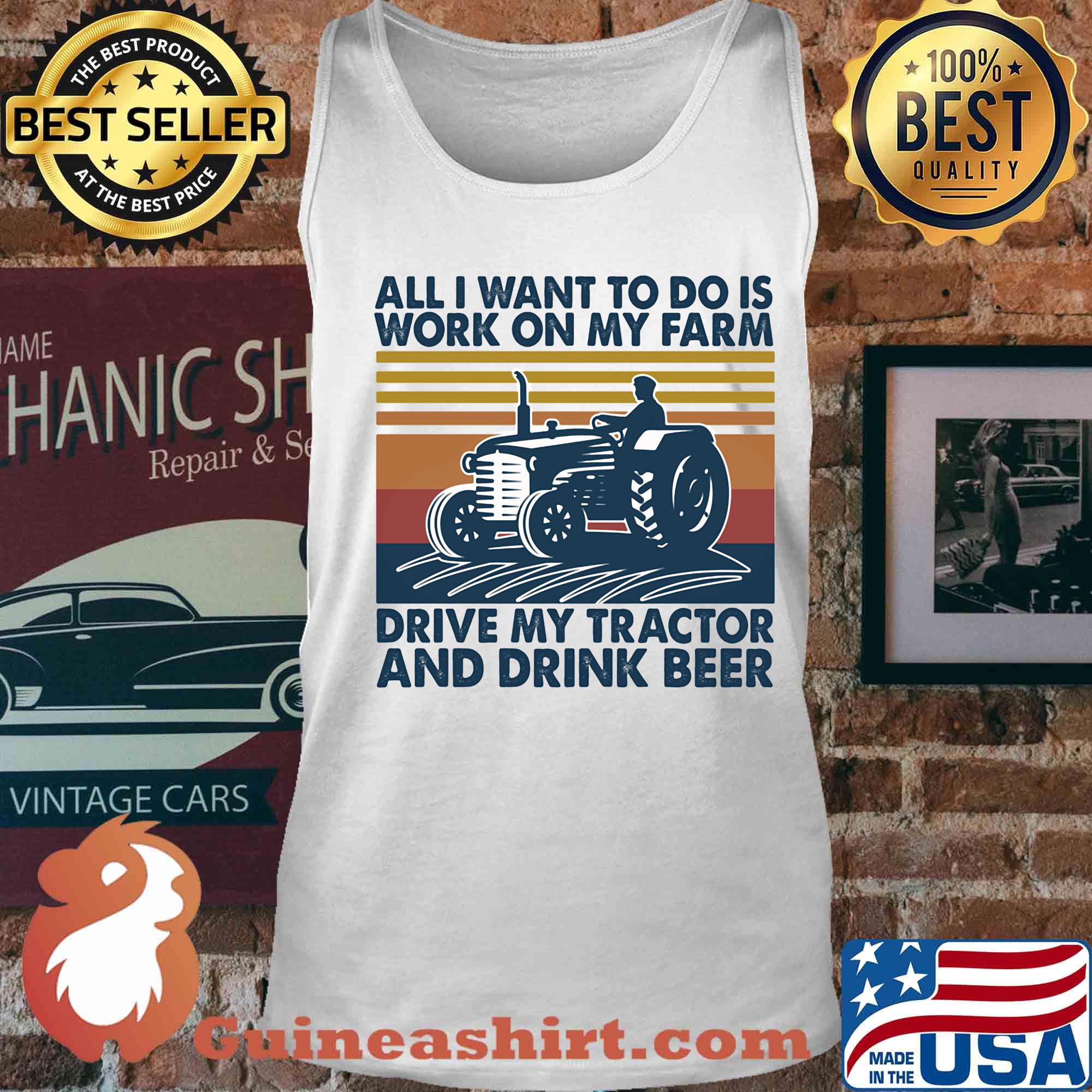 All I want to do is work on my farm drive my tractor and drink beer vintage s Tank top