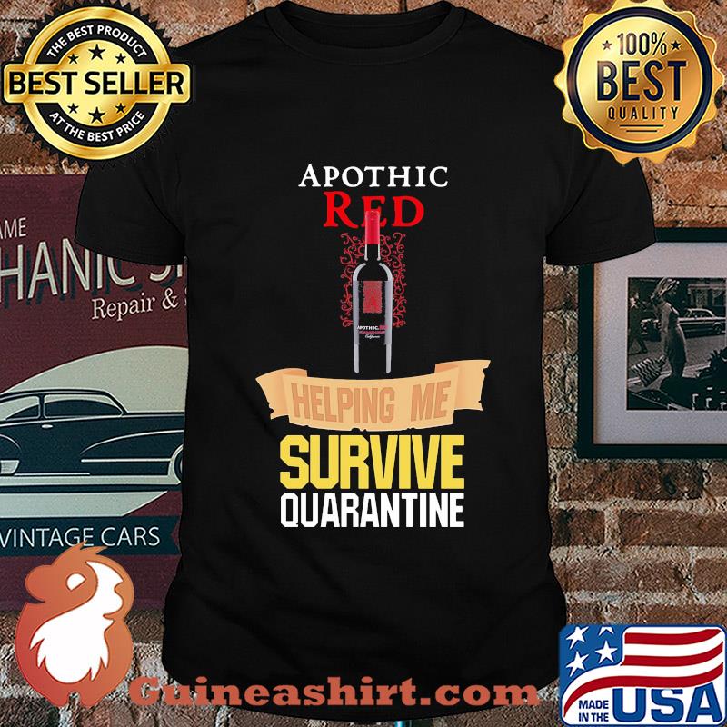 Apothic Red helping me survive quarantine shirt
