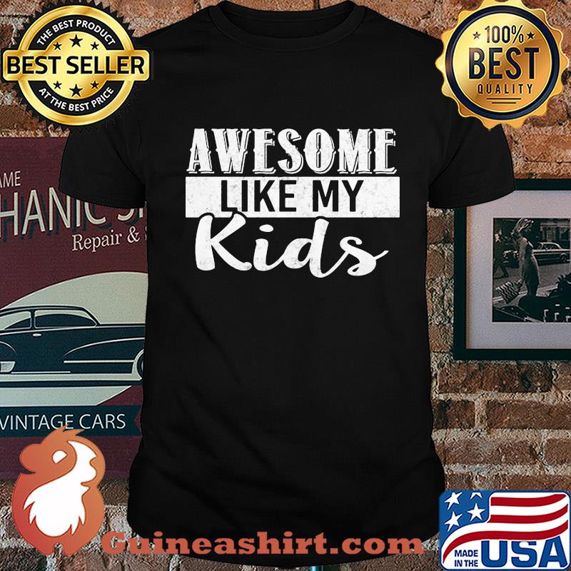 Awesome like my kids shirt