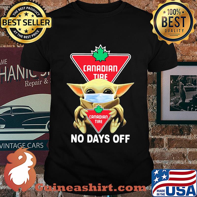 Baby Yoda hug Canadian Tire mask no days off shirt