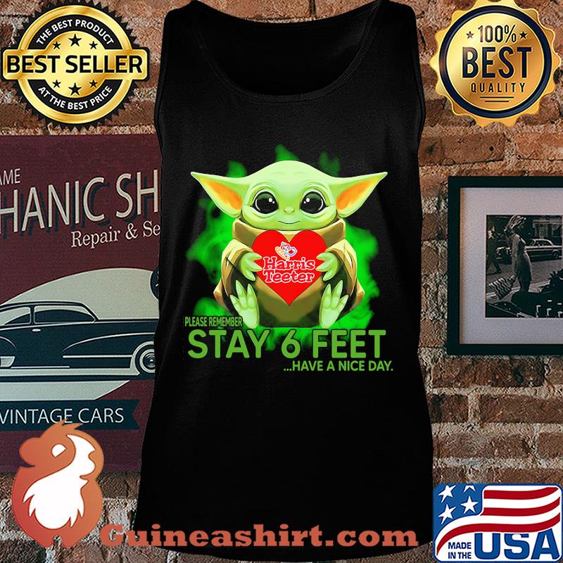 Baby Yoda hug Harris Teeter please remember stay 6 feet have a nice day s Tank top