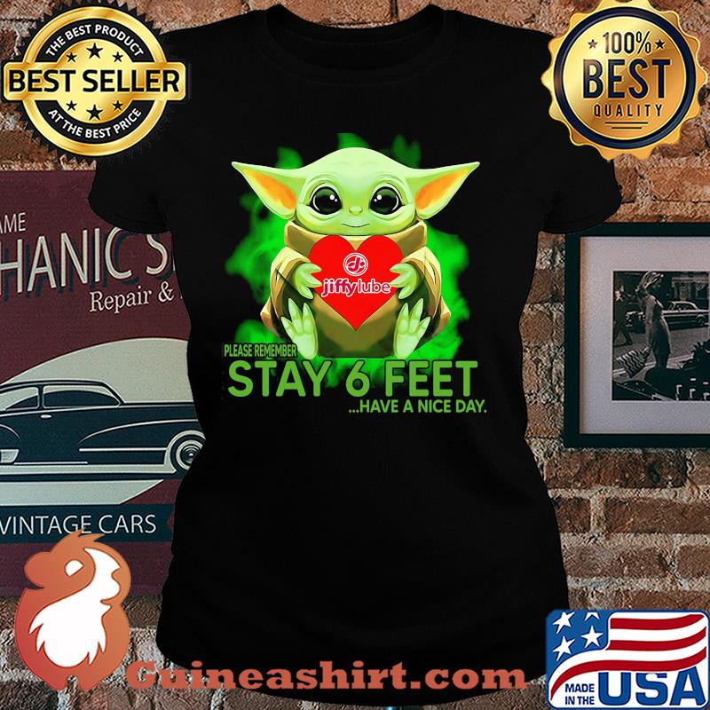 Baby Yoda hug Jiffy Lube please remember stay 6 feet have a nice day s Ladies tee