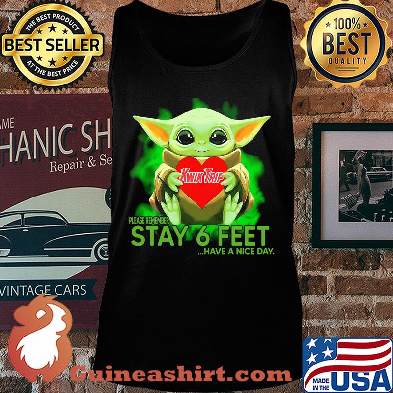 Baby Yoda hug KWIK TRIP please remember stay 6 feet have a nice day s Tank top