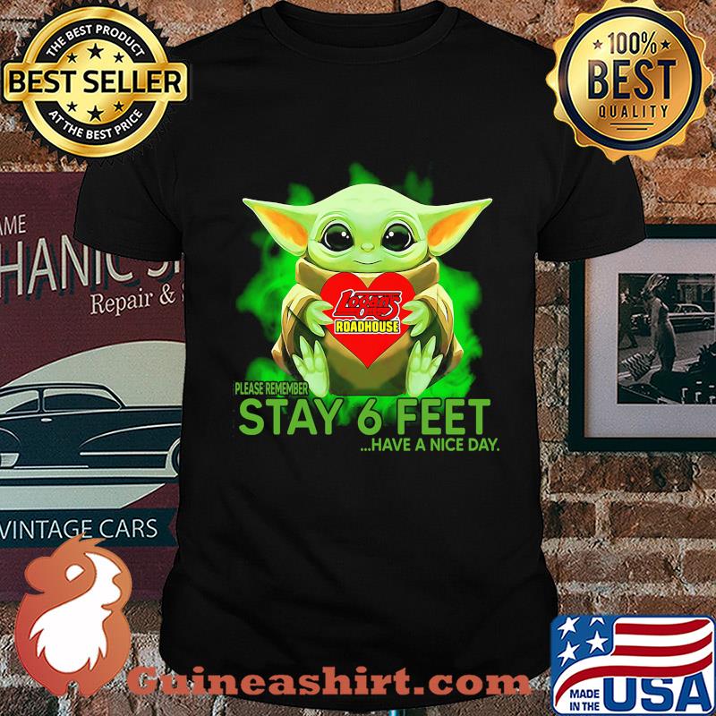 Baby Yoda hug Logans Roadhouse please remember stay 6 feet have a nice day shirt
