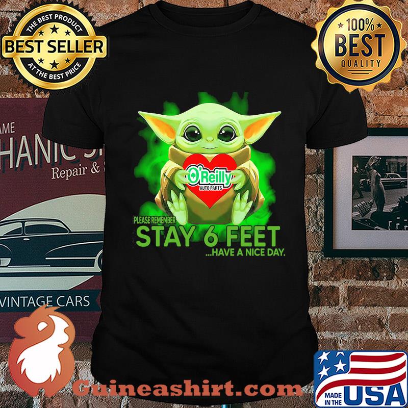 Baby Yoda hug O'Reilly Auto Parts please remember stay 6 feet have a nice day shirt