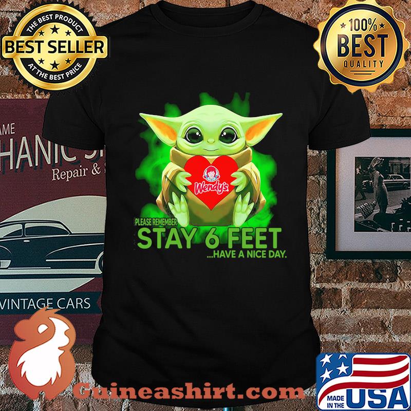 Baby Yoda hug Wendy's please remember stay 6 feet have a nice day shirt