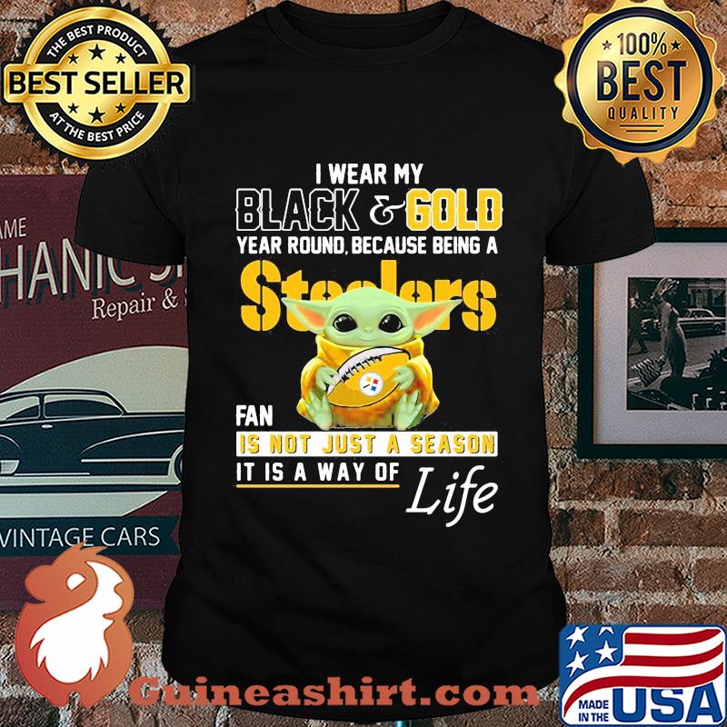 Baby yoda i wear my black and gold year round because being a steelers fan is not just a season it is a way of life shirt