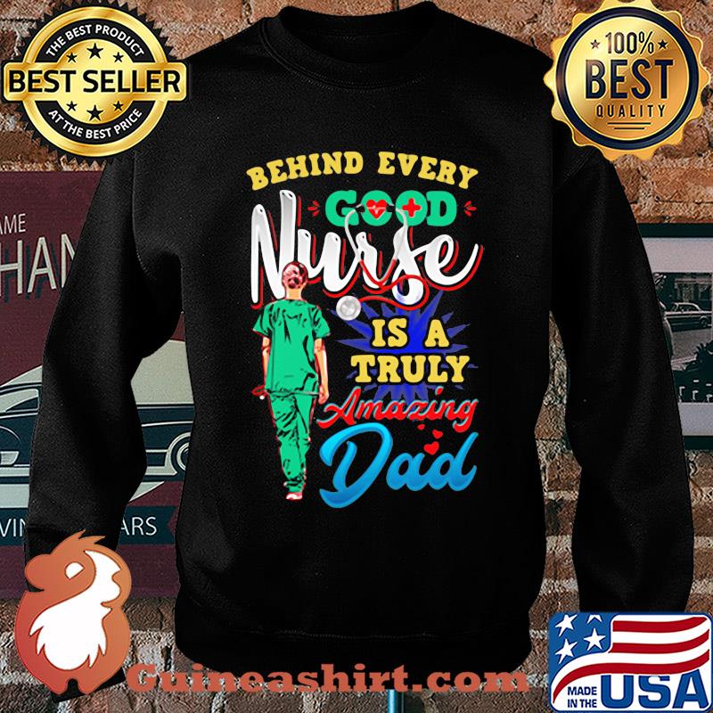 Behind every good nurse is a truly amazing Dad s Sweater