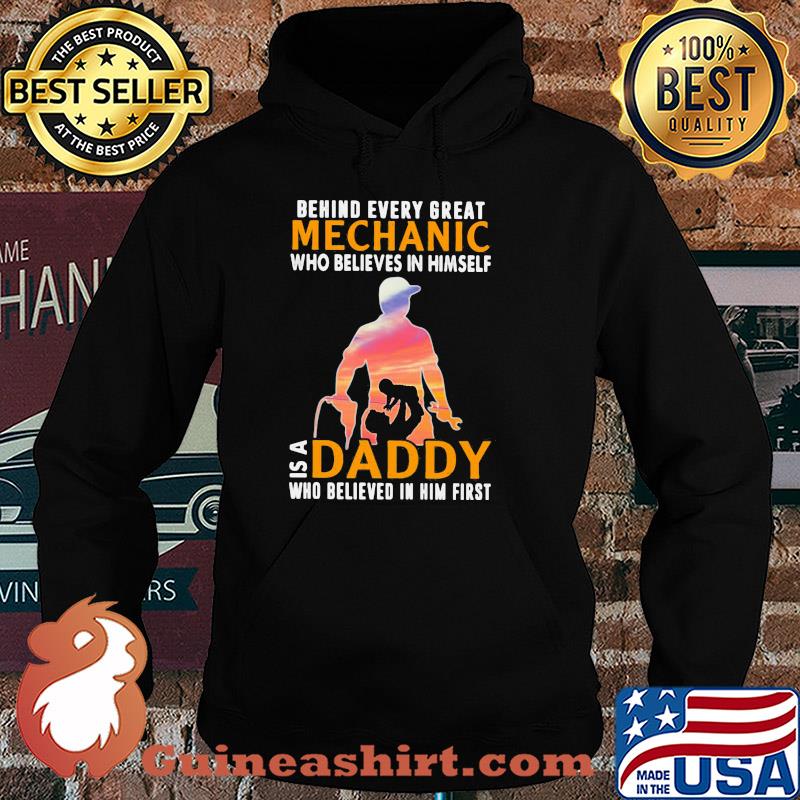 Behind every great mechanic who believes in himself is a daddy s Hoodie