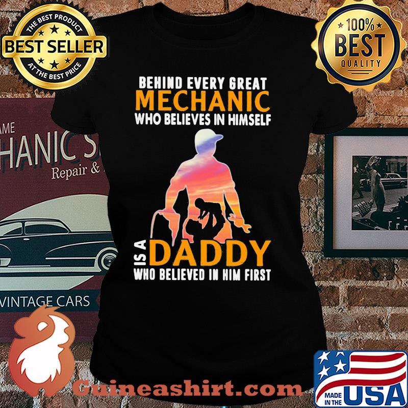 Behind every great mechanic who believes in himself is a daddy s Ladies tee