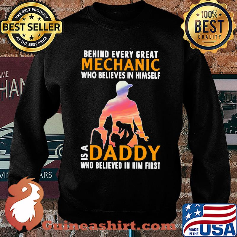 Behind every great mechanic who believes in himself is a daddy s Sweater