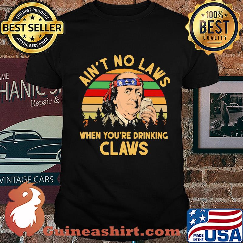 Benjamin franklin ain’t no laws when you drinking claws vintage shirt