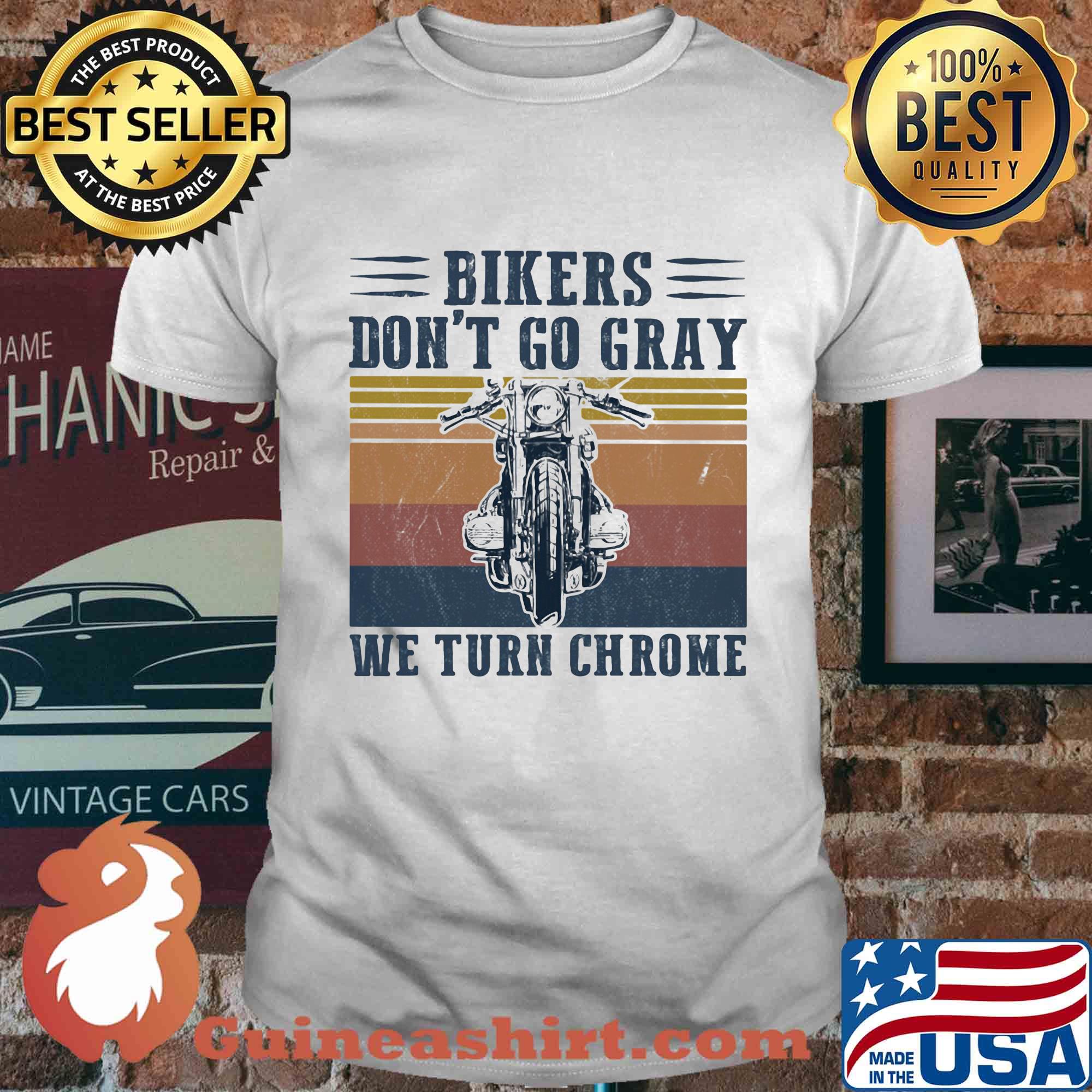 Bikers don't go gray we turn chrome vintage shirt