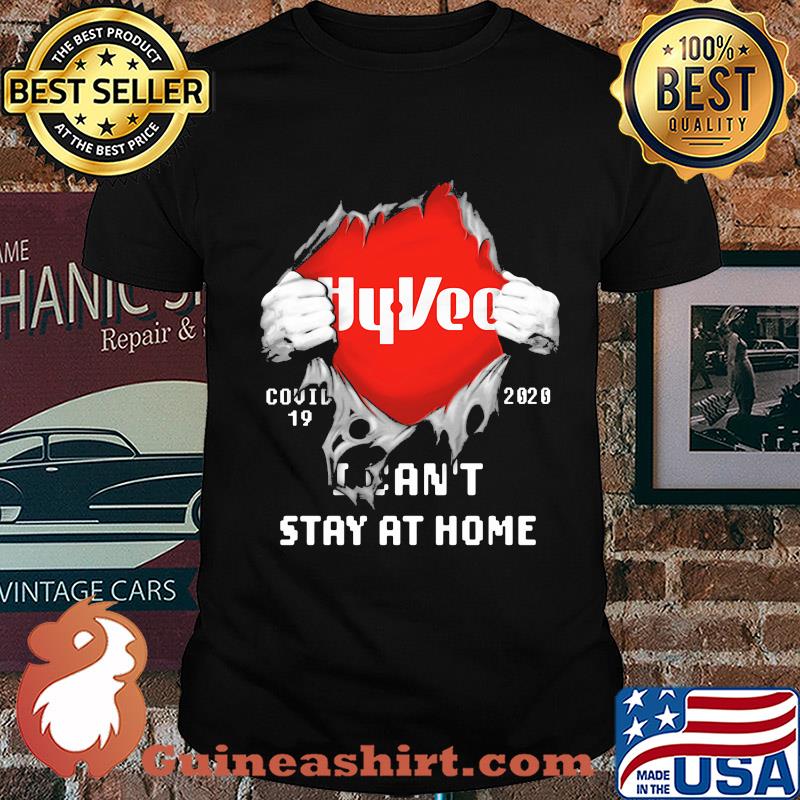Blood inside hyvee covid-19 2020 i can't stay at home shirt