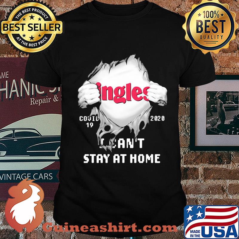 Blood inside ingles covid-19 2020 i can't stay at home shirt