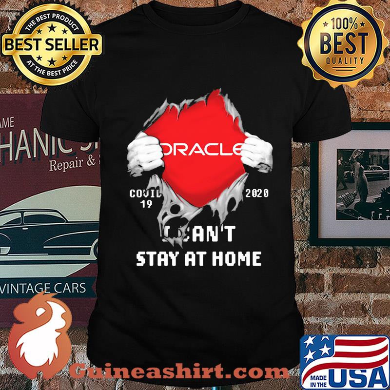 Blood inside oracle covid-19 2020 i can't stay at home shirt